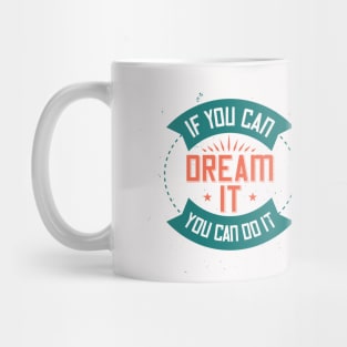 if you can dream it, you can do it Mug